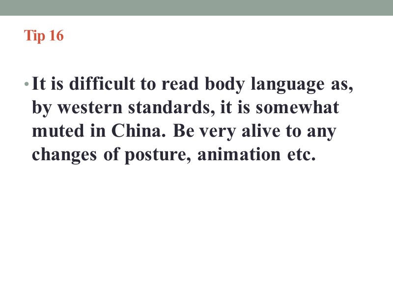 Tip 16   It is difficult to read body language as, by western